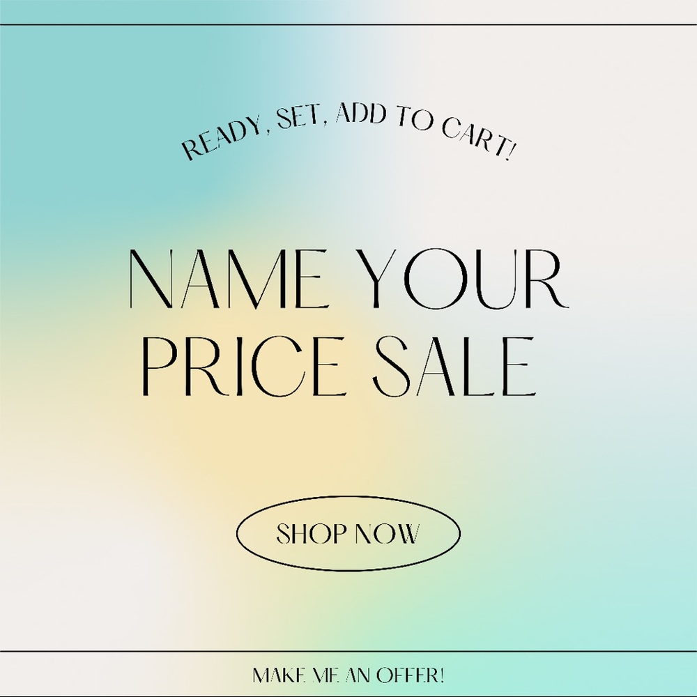 NAME YOUR PRICE SALE ✨